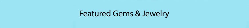 Featured Gems & Jewelry on SALE!